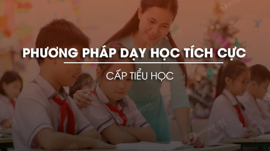 phuong phap day hoc tich cuc o tieu hoc
