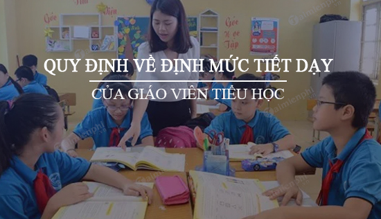 quy dinh ve dinh muc tiet day cua giao vien tieu hoc
