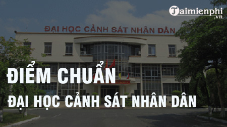 diem chuan dai hoc canh sat nhan dan