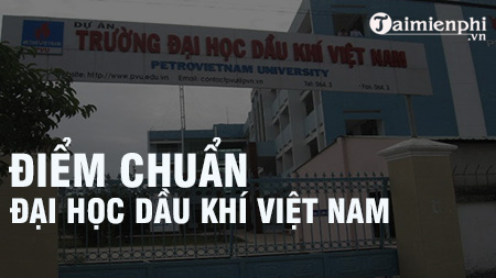 diem chuan dai hoc dau khi viet nam