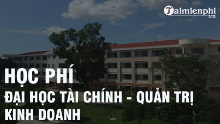 hoc phi truong dai hoc tai chinh quan tri kinh doanh