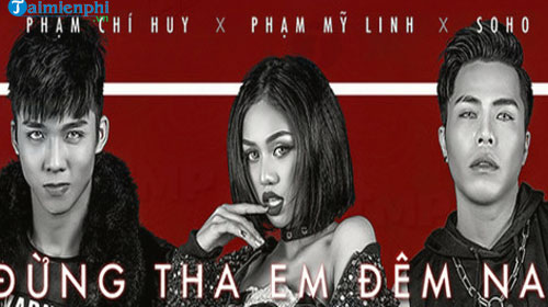 loi bai hat dung tha em dem nay pham my linh pham chi huy soho 2