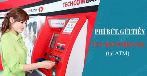 phi rut tien gui tien techcombank tai ngan hang atm la bao nhieu 2