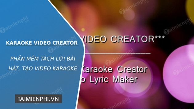 Karaoke Video Creator - Phần mềm tách lời bài hát, tạo video karaoke -