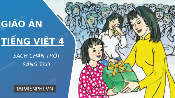 giao an tieng viet lop 4 sach chan troi sang tao