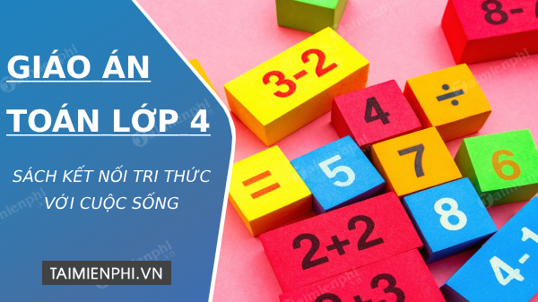 giao an toan lop 4 ket noi tri thuc voi cuoc song