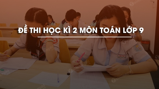de thi hoc ki 2 mon toan lop 9