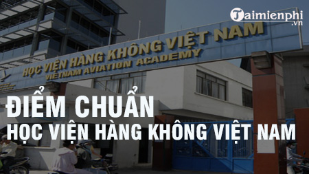 Điểm chuẩn Học viện hàng không Việt Nam năm 2020