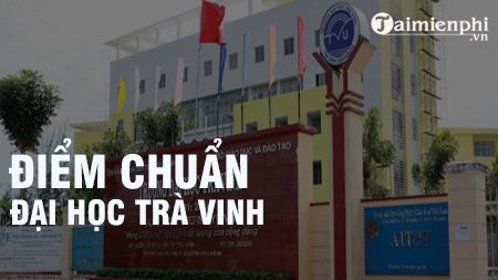 Điểm chuẩn Đại học Trà Vinh năm 2020 mới nhất