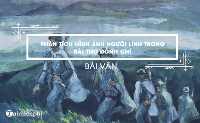 Dan y phan tich Hinh anh nguoi linh trong bai tho Dong chi