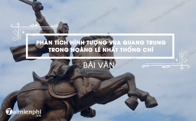 Dan y Phan tich hinh tuong vua Quang Trung trong Hoang Le nhat thong chi