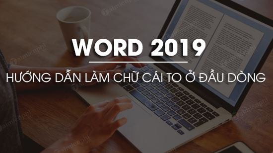 cach lam chu cai to o dau dong trong word 2019