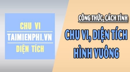 cach tinh dien tich hinh vuong chu vi hinh vuong cong thuc tinh nhu the nao