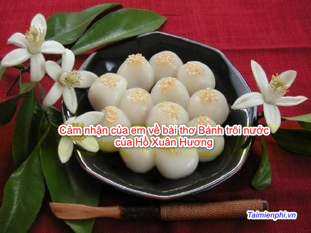 Cảm nhận của em về bài thơ Bánh trôi nước của Hồ Xuân Hương