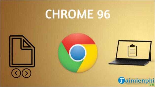 Chrome 96 ra mat