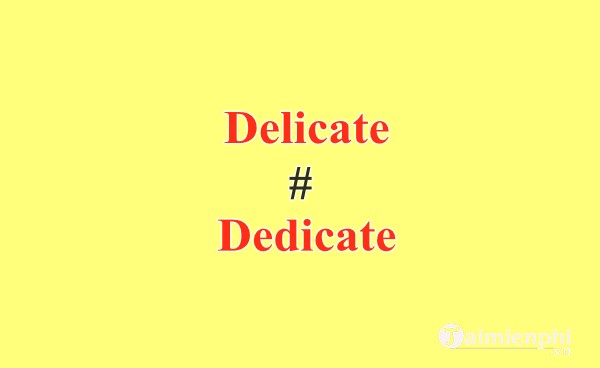 Delicate là gì? Nghĩa của từ Delicate