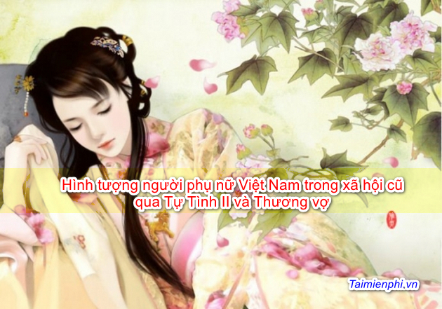 Hình tượng người phụ nữ Việt Nam trong xã hội cũ qua Tự Tình II và Thương vợ