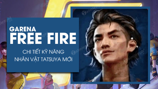 chi tiet ky nang nhan vat tatsuya free fire