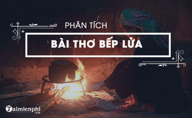 Phân tích bài thơ Bếp lửa của Bằng Việt 1
