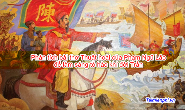 Phân tích bài thơ Thuật hoài của Phạm Ngũ Lão để làm sáng tỏ hào khí đời Trần