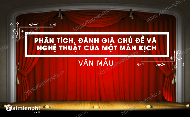 Viet Van Ban Nghi Luan Phan Tich Danh Gia Noi Dung Va Nghe Thuat Cua Mot Tac Pham Tu Su Hoac Tac Pham Kich