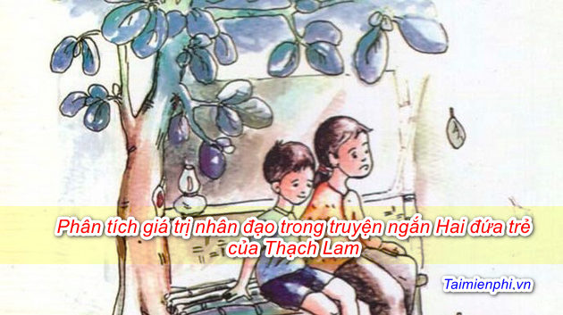 Phân tích giá trị nhân đạo trong truyện ngắn Hai đứa trẻ của Thạch Lam