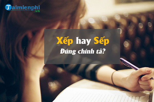 xep hay sep dung chinh ta