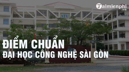 Điểm chuẩn Đại học Công nghệ Sài Gòn năm 2020