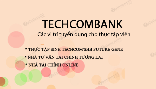 Techcombank tuyển dụng, các việc làm hot tại Techcombank