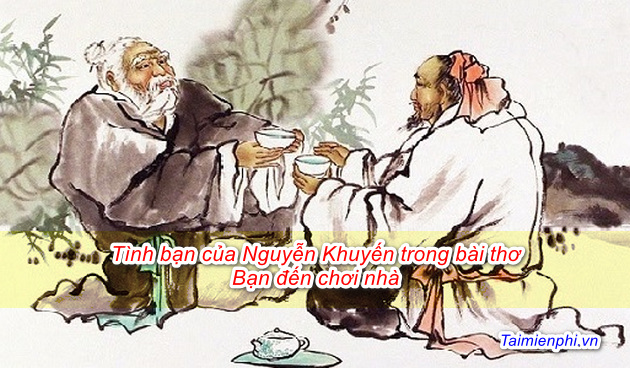 Tình bạn của Nguyễn Khuyến trong bài thơ Bạn đến chơi nhà