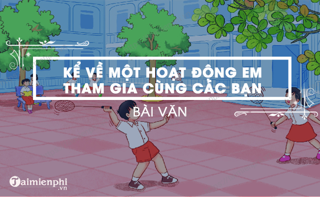 Bai van mau Viet 3 den 4 cau ke ve mot tro choi em da tham gia o truong