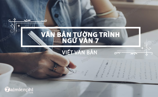 Soan bai Viet ban tuong trinh SGK Ngu Van 7