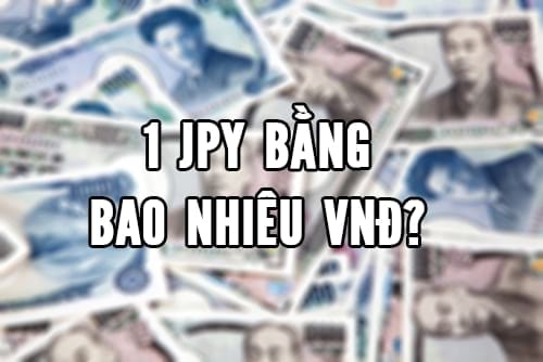 Đổi Yên sang VNĐ, 1 yên JPY, 1 nghìn yên, 1 triệu yên Nhật bằng bao nhiêu tiền Việt Nam VND 1