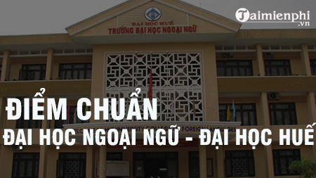 diem chuan dai hoc ngoai ngu dai hoc hue