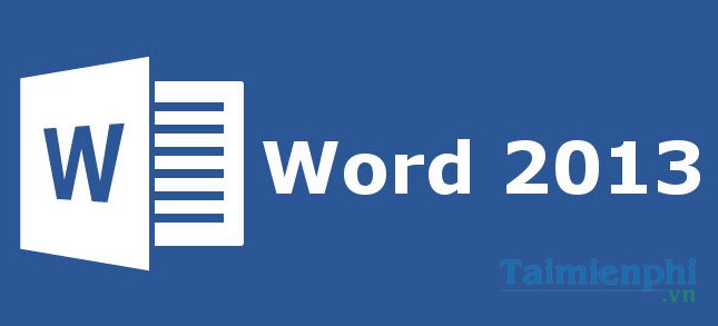 Tải Word 2013, Microsoft Office 2013, Phần Mềm Soạn Thảo Văn Bản -Taim