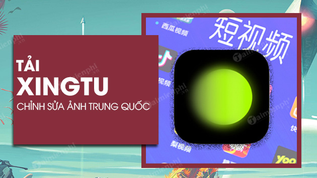 Tải Xingtu, 醒图, App Chỉnh Ảnh Kiểu Trung Quốc Đẹp Nhất -Taimienphi.Vn