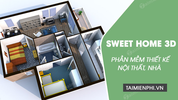Download Sweet Home 3D - Phần mềm thiết kế nội thất 3D -taimienphi.vn