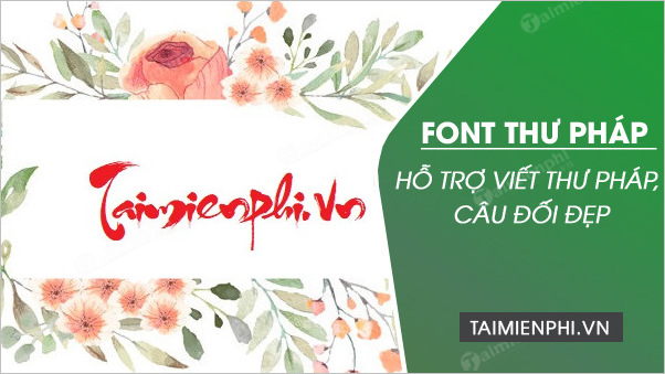 Font Thư Pháp Việt Hóa, Hỗ Trợ Viết Thư Pháp Tiếng Việt, Câu Đối Đẹp -